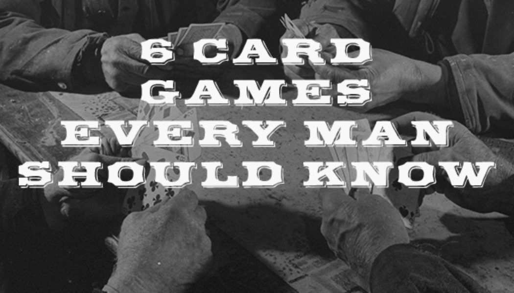 6 Card Games Everyone Should Know…