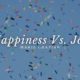 Happiness Vs. Joy