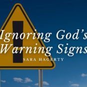 Ignoring God’s Warning Signs