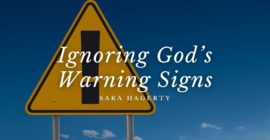 Ignoring God’s Warning Signs