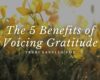 The 5 Benefits of Voicing Gratitude