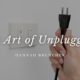 The Art of Unplugging