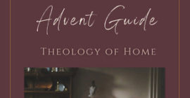 Theology of Home Advent Guide…