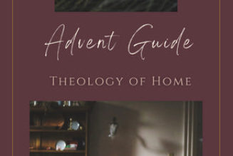 Theology of Home Advent Guide…