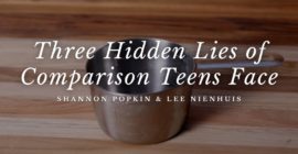 Three Hidden Lies of Comparison Teens Face