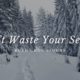 Don’t Waste Your Season