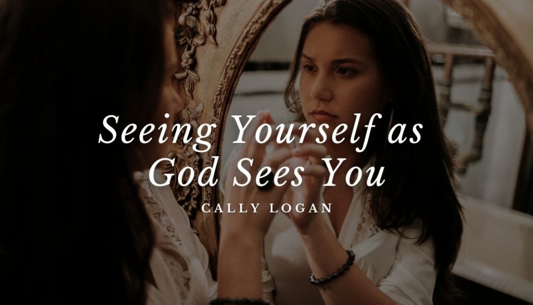 Seeing Yourself as God Sees You